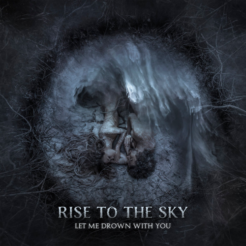 Rise To The Sky - Let Me Drown With You
