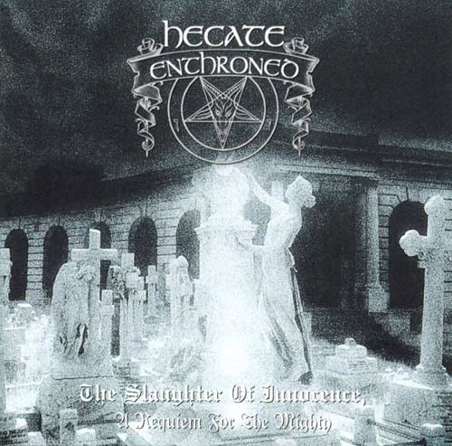 Hecate Enthroned - The Slaughter Of Innocence, A Requiem For the Mighty